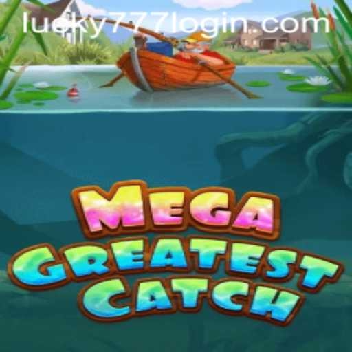 MegaGreatestCatch: Dive into the Exciting World of Lucky777